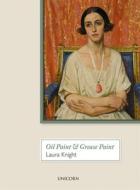 Oil Paint and Grease Paint di Dame Laura Knight edito da Unicorn Publishing Group
