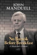 No Bartok Before Breakfast di John Manduell edito da Arc Publications
