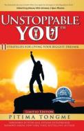 Unstoppable You: 11 Strategies for Living Your Biggest Dreams di Pitima Tongme edito da 10-10-10 Publishing