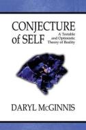 Conjecture of Self: A Testable and Optimistic Theory of Reality di Daryl McGinnis edito da Wasteland Press