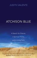 Atchison Blue: A Search for Silence, a Spiritual Home, and a Living Faith di Judith Valente edito da SORIN BOOKS