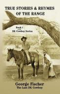 True Stories and Rhymes on the Range di George Fischer edito da LIGHTNING SOURCE INC