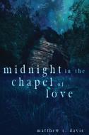 Midnight In The Chapel Of Love di Davis Matthew R. Davis edito da JournalStone