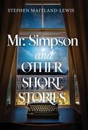 MR. SIMPSON AND OTHER SHORT STORIES di STEP MAITLAND-LEWIS edito da LIGHTNING SOURCE UK LTD