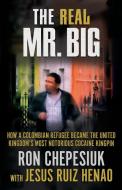 The Real Mr. Big di Ron Chepesiuk, Jesus Ruiz Henao edito da Wildblue Press