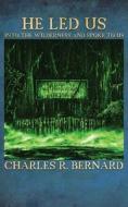 He Led Us Into the Wilderness and Spoke to Us di Charles Bernard edito da LIGHTNING SOURCE INC