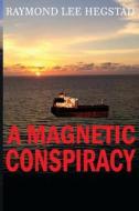 Magnetic Conspiracy: Government and Private Industry Weapons di Mr Raymond Lee Hegstad edito da Createspace Independent Publishing Platform