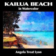 Kailua Beach in Watercolor di Angela Treat Lyon edito da Createspace Independent Publishing Platform