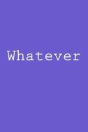 Whatever: Notebook di Wild Pages Press edito da Createspace Independent Publishing Platform
