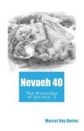 Nevaeh 40: The Pretender of Secrets: 2 di Mr Marcel Ray Duriez edito da Createspace Independent Publishing Platform