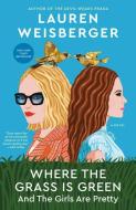 Where the Grass Is Green and the Girls Are Pretty di Lauren Weisberger edito da Random House LCC US