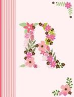 R: Monogram Initial R Notebook for Women, Girls and School, Pink Floral Alphabet 8.5 X 11 di Panda Studio edito da Createspace Independent Publishing Platform
