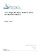 Epa?s Proposal to Repeal the Clean Power Plan: Benefits and Costs di Congressional Research Service edito da Createspace Independent Publishing Platform