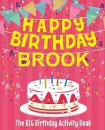 Happy Birthday Brook - The Big Birthday Activity Book: (personalized Children's Activity Book) di Birthdaydr edito da Createspace Independent Publishing Platform
