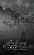 Bedlams Playground: The Phantom Chasers Book 1 di Ca Rene, Story Brooks edito da BOOKBABY