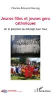 Jeunes filles et jeunes gens catholiques di Charles-Édouard Harang edito da Editions L'Harmattan