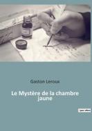 Le Mystère de la chambre jaune di Gaston Leroux edito da Culturea