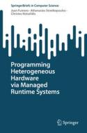 Programming Heterogeneous Hardware via Managed Runtime Systems di Juan Fumero, Christos Kotselidis, Athanasios Stratikopoulos edito da Springer International Publishing
