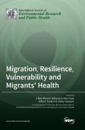Migration, Resilience, Vulnerability and Migrants' Health edito da MDPI AG