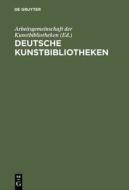 Deutsche Kunstbibliotheken / German Art Libraries: Berlin, Florenz, Koln, Munchen, Nurnberg, ROM edito da Walter de Gruyter