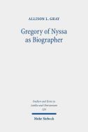 Gregory of Nyssa as Biographer di Allison L. Gray edito da Mohr Siebeck GmbH & Co. K
