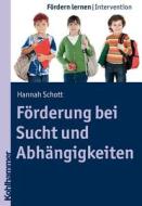 Förderung bei Sucht und Abhängigkeit di Hannah Schott edito da Kohlhammer W.