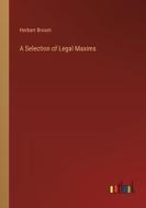 A Selection of Legal Maxims di Herbert Broom edito da Outlook Verlag