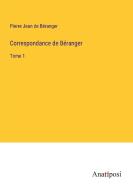 Correspondance de Be¿ranger di Pierre Jean de Be¿ranger edito da Anatiposi Verlag