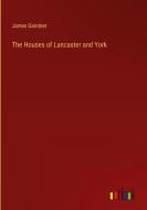 The Houses of Lancaster and York di James Gairdner edito da Outlook Verlag