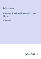 Missionary Travels and Researches in South Africa di David Livingstone edito da Megali Verlag