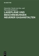 Lagepläne und Beschreibungen neuerer Gasanstalten di Deutscher Verein von Gas- und Wasserfachmännern. edito da De Gruyter
