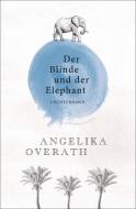 Der Blinde und der Elephant di Angelika Overath edito da Luchterhand Literaturvlg.