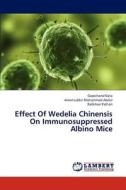 Effect Of Wedelia Chinensis On Immunosuppressed Albino Mice di Gopichand Kota, Aleemuddin Mohammad Abdul, Rafikhan Pathan edito da LAP Lambert Academic Publishing