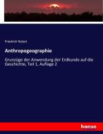 Anthropogeographie di Friedrich Ratzel edito da hansebooks
