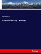 Boiler And Factory Chimneys di Robert Wilson edito da hansebooks
