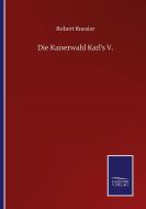 Die Kaiserwahl Karl's V. di Robert Roesler edito da Salzwasser-Verlag GmbH