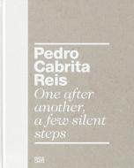 Pedro Cabrita Reis: One After Another, a Few Silent Steps edito da Hatje Cantz Publishers