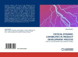 CRITICAL DYNAMIC CAPABILITIES IN PRODUCT DEVELOPMENT PROCESS di Alexey Rudshin edito da LAP Lambert Acad. Publ.