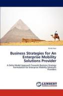 Business Strategies for An Enterprise Mobility Solutions Provider di Girish Nair edito da LAP Lambert Academic Publishing