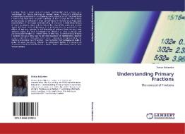 Understanding Primary Fractions di Dorcas Katiambo edito da LAP Lambert Academic Publishing