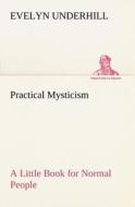 Practical Mysticism A Little Book for Normal People di Evelyn Underhill edito da TREDITION CLASSICS
