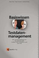 Basiswissen Testdatenmanagement di Klaus Franz, Tanja Tremmel, Eckehard Kruse edito da Dpunkt.Verlag GmbH