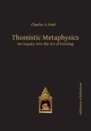 Thomistic Metaphysics di Charles Hart edito da Editiones Scholasticae