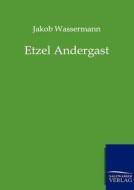 Etzel Andergast di Jakob Wassermann edito da Salzwasser-Verlag GmbH