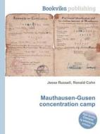 Mauthausen-gusen Concentration Camp di Jesse Russell, Ronald Cohn edito da Book On Demand Ltd.