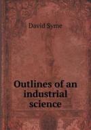 Outlines Of An Industrial Science di David Syme edito da Book On Demand Ltd.
