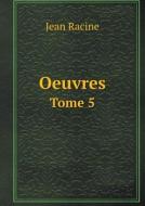 Oeuvres Tome 5 di Jean Racine, Claude Bernard Petitot edito da Book On Demand Ltd.
