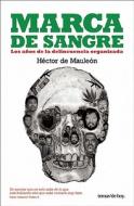 Marca de Sangre: Los Anos de la Delincuencia Organizada di Hector De Mauleon edito da Planeta
