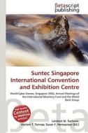 Suntec Singapore International Convention And Exhibition Centre di Lambert M Surhone, Miriam T Timpledon, Susan F Marseken edito da Betascript Publishing