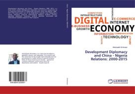 Development Diplomacy and China - Nigeria Relations: 2000-2015 di Abdulqadir Al-Ameen edito da LAP Lambert Academic Publishing